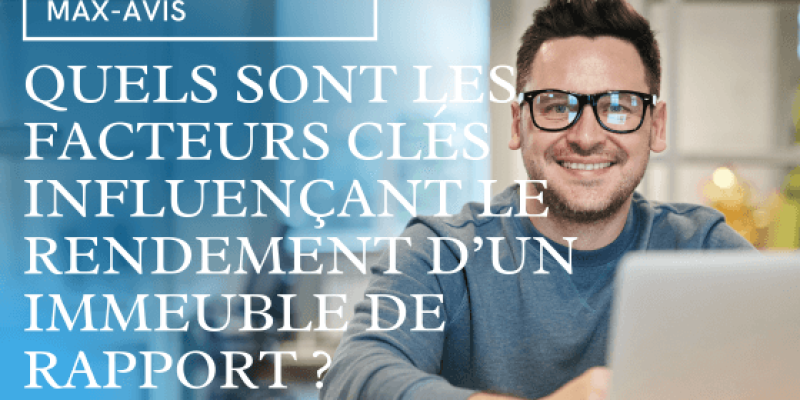 Quels sont les facteurs clés influençant le rendement d’un immeuble de rapport ?