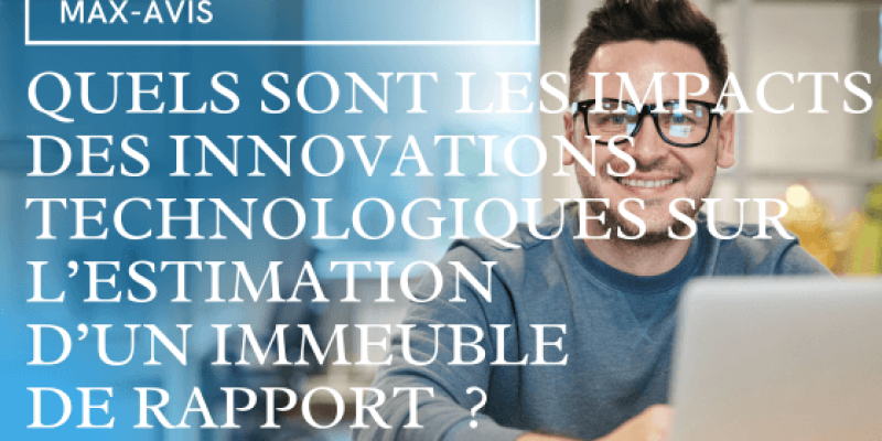 Quels sont les impacts des innovations technologiques sur l’estimation d’un immeuble de rapport ?