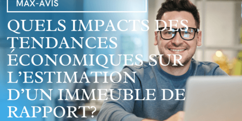 Quels sont les impacts des tendances économiques sur l’estimation d’un immeuble de rapport ?
