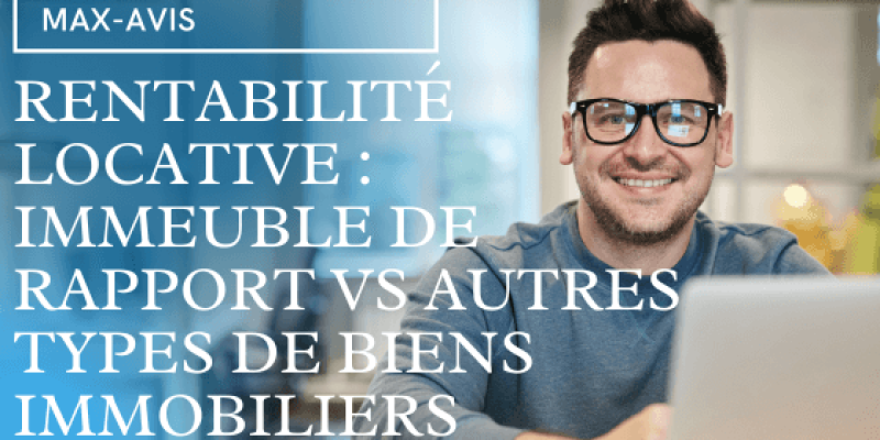 Rentabilité locative : Immeuble de rapport vs autres types de biens immobiliers