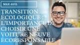 Transition écologique : l’importance de choisir une voiture neuve écoresponsable