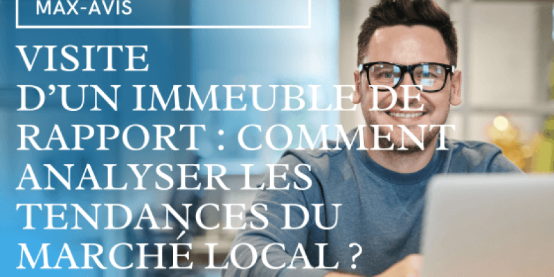 Visite d’un immeuble de rapport : comment analyser les tendances du marché local ?