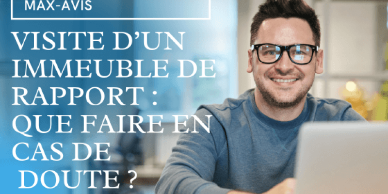 Visite d’un immeuble de rapport : que faire en cas de doute ?