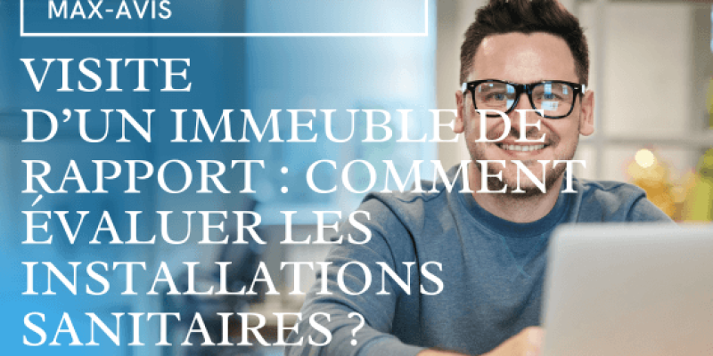 Visiter un immeuble de rapport : comment évaluer les installations sanitaires ?