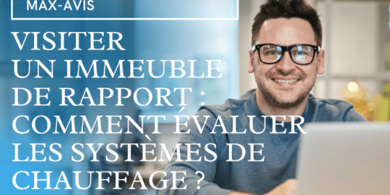 Visiter un immeuble de rapport : comment évaluer les systèmes de chauffage ?
