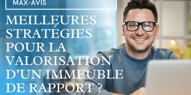 Meilleures stratégies pour la valorisation d’un immeuble de rapport